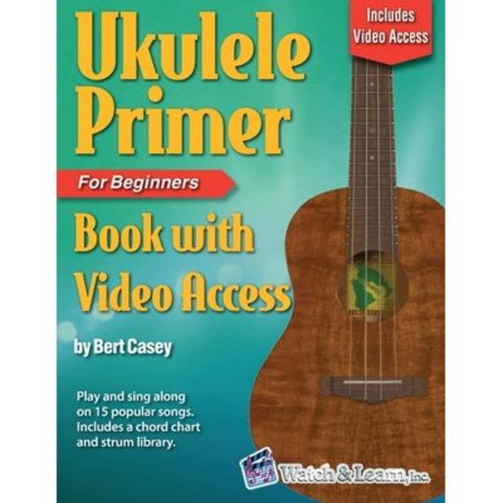 Ukulele Primer Book for Beginners with Online Video Access -- Bert Casey